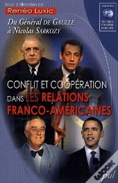 Conflit Et Coopération Dans Les Relations Franco-Américaines ; Du Général De Gaulle À Nicolas Sarkozy