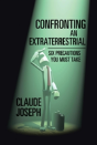 Confronting An Extraterrestrial: Six Precautions You Must Take - Preview