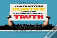 Confronting Injustice Without Compromising Truth