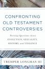 Confronting Old Testament Controversies Â€“ Pressing Questions About Evolution, Sexuality, History, And Violence - Preview