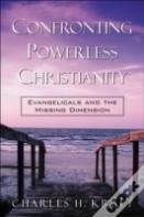 Confronting Powerless Christianity Â€“ Evangelicals And The Missing Dimension