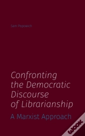 Confronting The Democratic Discourse Of Librarianship