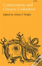 Confucianism And Chinese Civilization