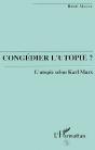 Congedier L'Utopie ? L'Utopie Selon Karl Marx - Preview