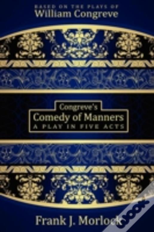 Congreve'S Comedy Of Manners: A Play In Five Acts