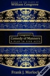 Congreve'S Comedy Of Manners: A Play In Five Acts