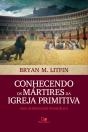 Conhecendo Os Mártires Da Igreja Primitiva - Preview