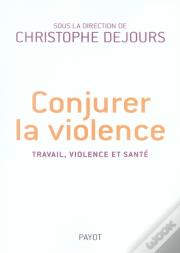 Conjurer La Violence ; Travail, Violence, Santé