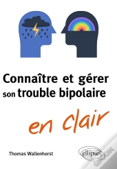 Connaiîre Et Gérer Son Trouble Bipolaire En Clair