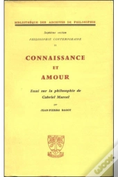 Connaissance Et Amour. Essai Sur La Philosophie De Gabriel Marcel