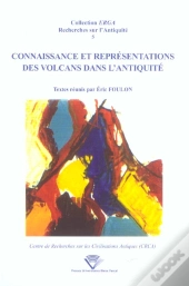 Connaissance Et Representations Des Volcans Dans L'Antiquite. Colloqu E De Clermont-Ferrand, 19 Et 2