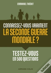 Connaissez-Vous Vraiment La Seconde Guerre Mondiale ? Testez-Vous En 500 Questions