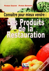 Connaître Pour Mieux Vendre ; Les Produits De La Restauration