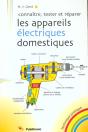 Connaitre Tester Et Reparer Les Appareils Electriques Domestiques - Preview