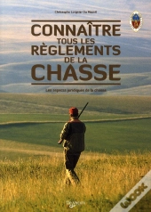 Connaître Tous Les Règlements De Chasse ; Les Aspects Juridiques De La Chasse