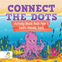 Connect The Dots Activity Book Kids Age 5 (With Mazes, Too!) - Preview