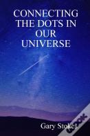 Connecting The Dots In Our Universe