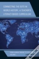 Connecting The Dots In World History, A Teacher'S Literacy-Based Curriculum