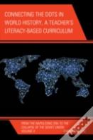 Connecting The Dots In World History, A Teacher'S Literacy Based Curriculum