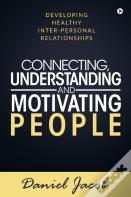 Connecting, Understanding And Motivating People