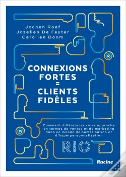 Capa do artigo Connexions Fortes = Clients Fidèles : Comment Différencier Votre Approche En Termes De Ventes Et De Marketing Dans Un Monde De Numérisation Et D'Hyper