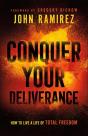 Conquer Your Deliverance Â€“ How To Live A Life Of Total Freedom - Preview