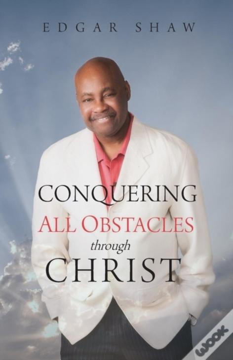 Conquering All Obstacles Through Christ