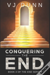 Conquering The End: Book 4 In The Surviv
