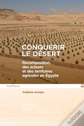 Conquérir Le Désert : Recomposition Des Acteurs Et Des Territoires Agricoles En Egypte