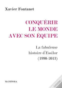 Capa do artigo Conquerir Le Monde Avec Son Equipe : La Fabuleuse Histoire D'Essilor (1990-2013)