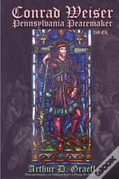 Conrad Weiser: Pennsylvania Peacemaker