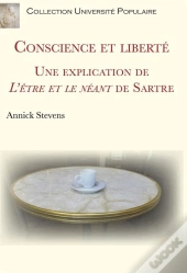 Conscience Et Liberté : Une Explication De L'Etre Et Le Néant De Sartre