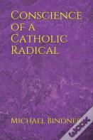Conscience Of A Catholic Radical