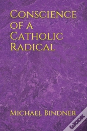 Conscience Of A Catholic Radical