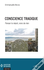 Conscience Tragique ; Penser Le Néant, Vivre De Rien