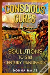 Conscious Cures: Soulutions To 21st Cent