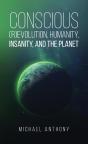 Conscious (R)Evolution, Humanity, Insanity, And The Planet - Preview