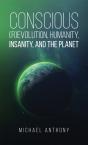Conscious (R)Evolution, Humanity, Insanity, And The Planet - Preview