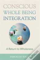 Conscious Whole Being Integration