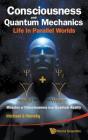 Consciousness And Quantum Mechanics: Life In Parallel Worlds - Miracles Of Consciousness From Quantum Reality - Preview