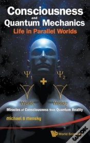 Capa do artigo Consciousness And Quantum Mechanics: Life In Parallel Worlds - Miracles Of Consciousness From Quantum Reality