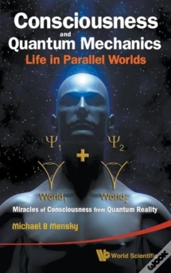 Capa do artigo Consciousness And Quantum Mechanics: Life In Parallel Worlds - Miracles Of Consciousness From Quantum Reality