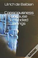 Consciousness Because Embodied Beings
