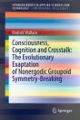 Consciousness, Cognition And Crosstalk: The Evolutionary Exaptation Of Nonergodic Groupoid Symmetry-Breaking - Preview