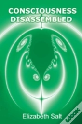 Consciousness Disassembled