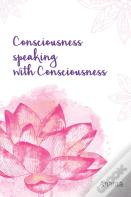 Consciousness Speaking With Consciousness