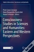 Consciousness Studies In Sciences And Humanities: Eastern And Western Perspectives