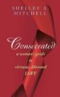 Consecrated A Woman'S Guide To Virtuous, Liberated Love - Preview