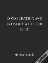 Consecration And Intimacy With Our Lord