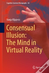 Consensual Illusion: The Mind In Virtual Reality
